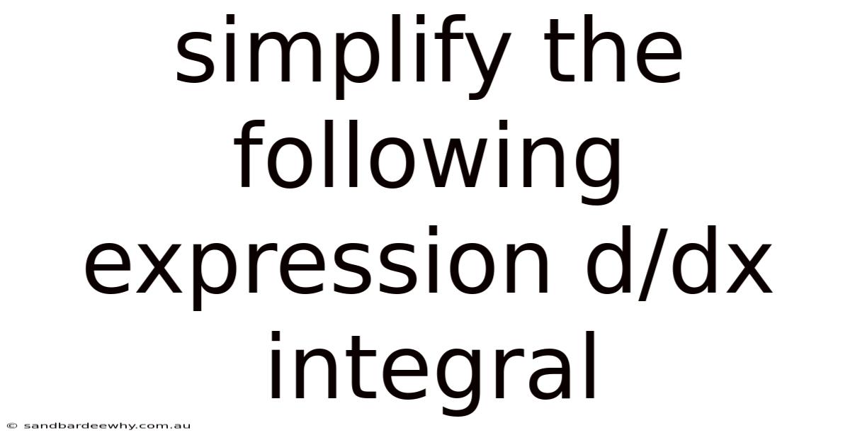Simplify The Following Expression D/dx Integral