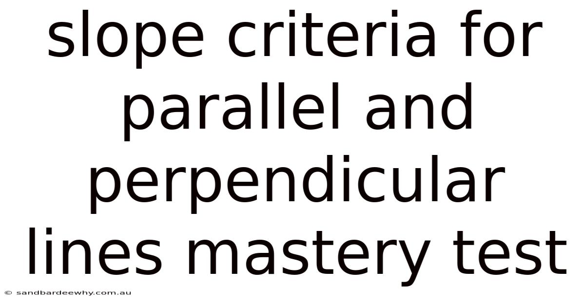 Slope Criteria For Parallel And Perpendicular Lines Mastery Test