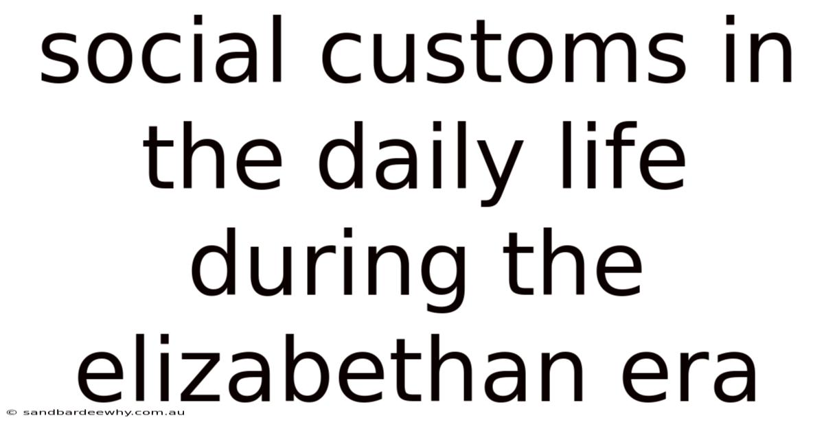 Social Customs In The Daily Life During The Elizabethan Era