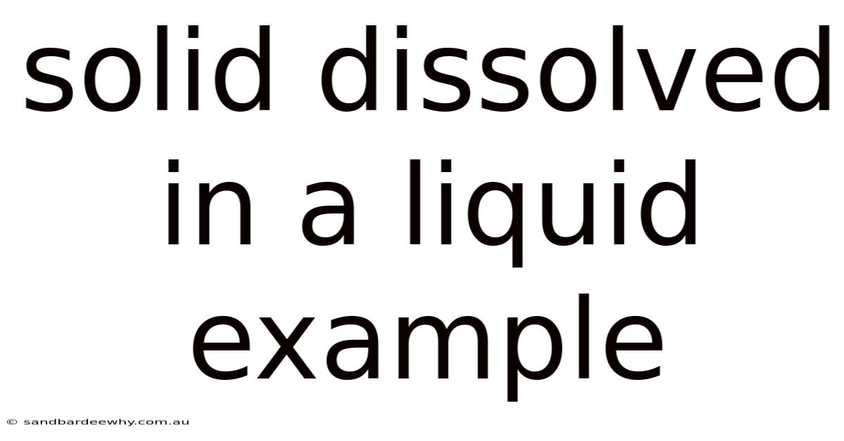 Solid Dissolved In A Liquid Example