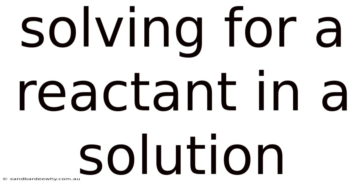 Solving For A Reactant In A Solution