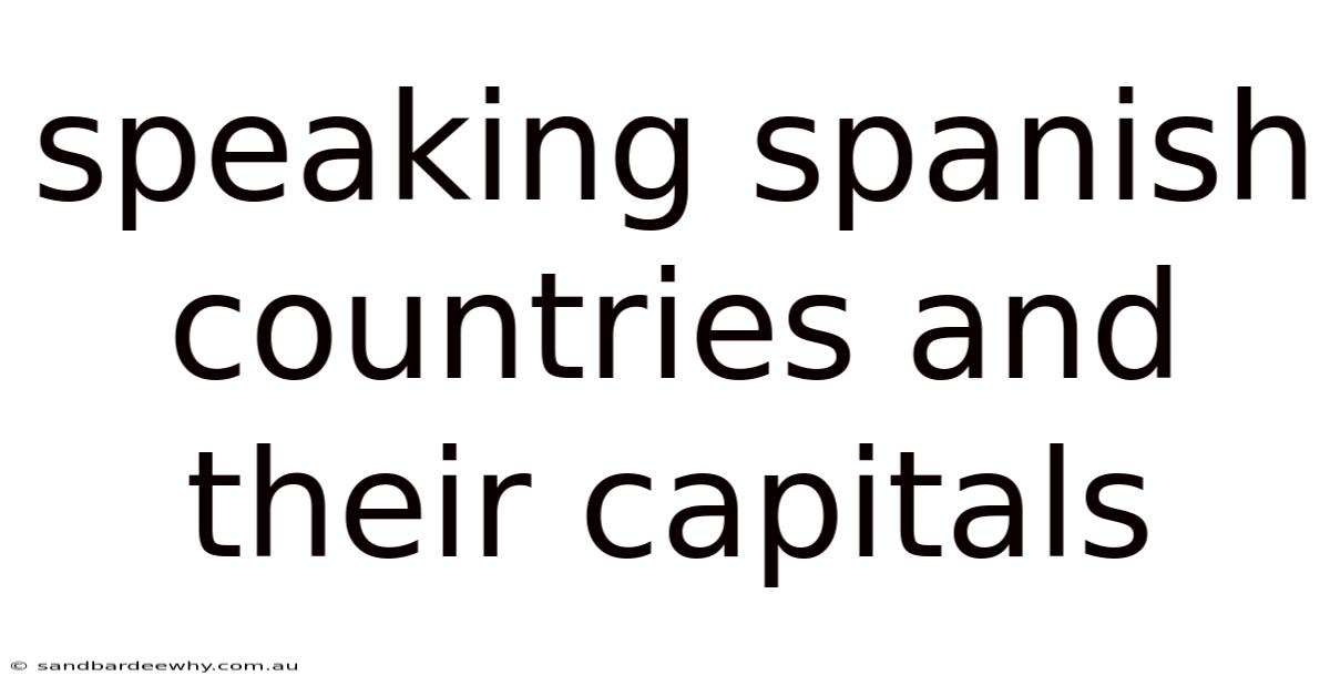 Speaking Spanish Countries And Their Capitals