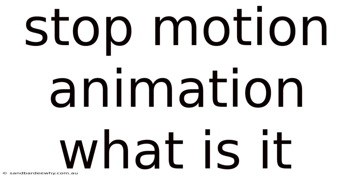Stop Motion Animation What Is It