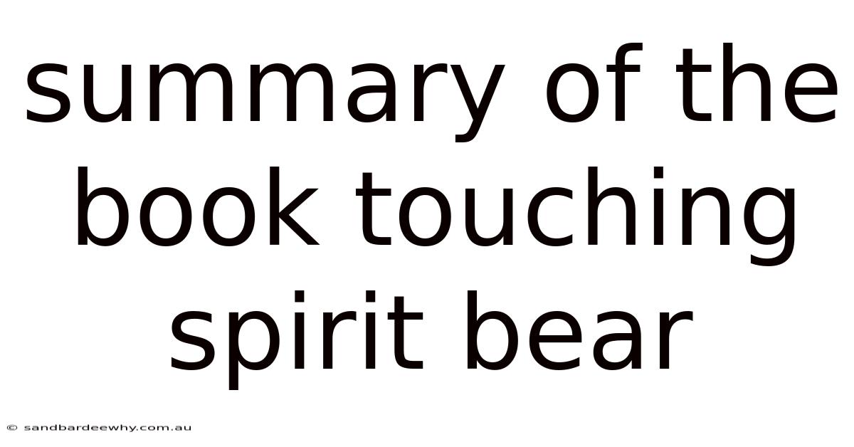 Summary Of The Book Touching Spirit Bear