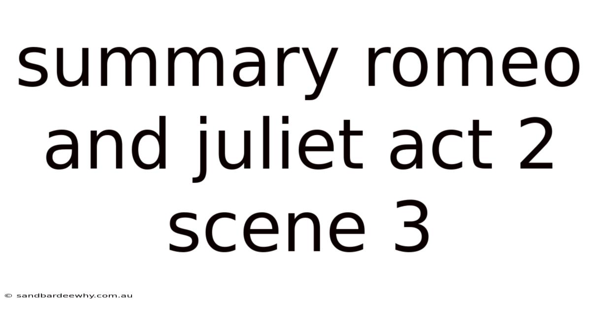 Summary Romeo And Juliet Act 2 Scene 3