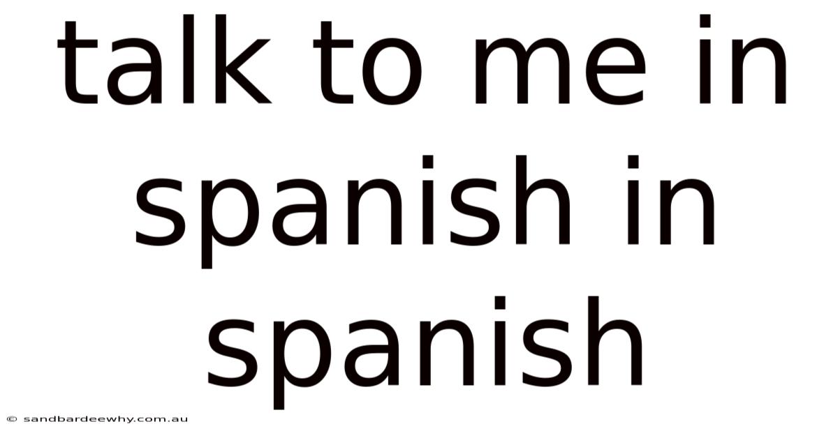 Talk To Me In Spanish In Spanish