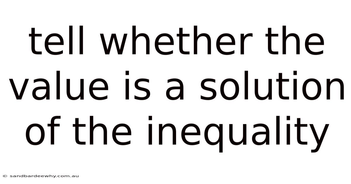 Tell Whether The Value Is A Solution Of The Inequality