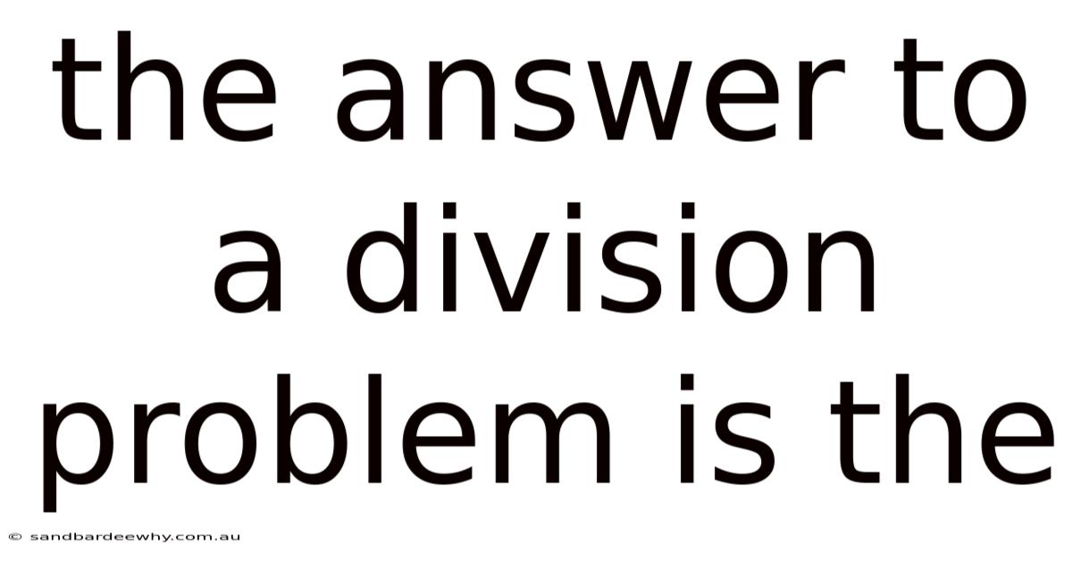 The Answer To A Division Problem Is The