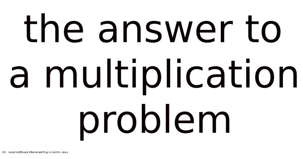 The Answer To A Multiplication Problem