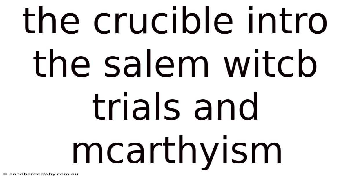 The Crucible Intro The Salem Witcb Trials And Mcarthyism