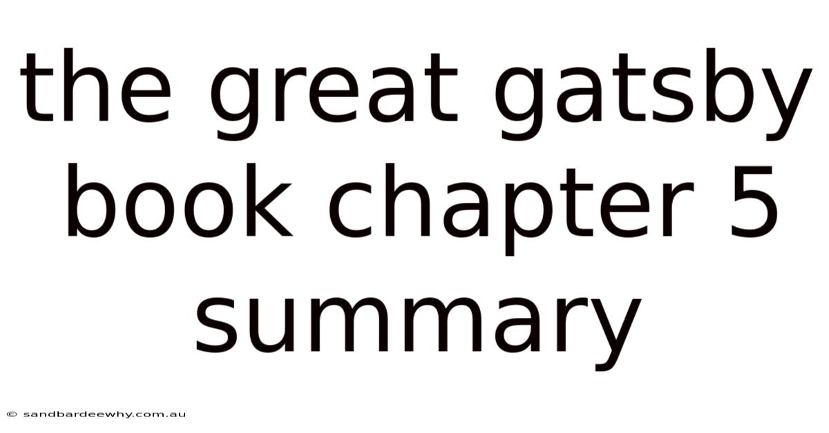 The Great Gatsby Book Chapter 5 Summary