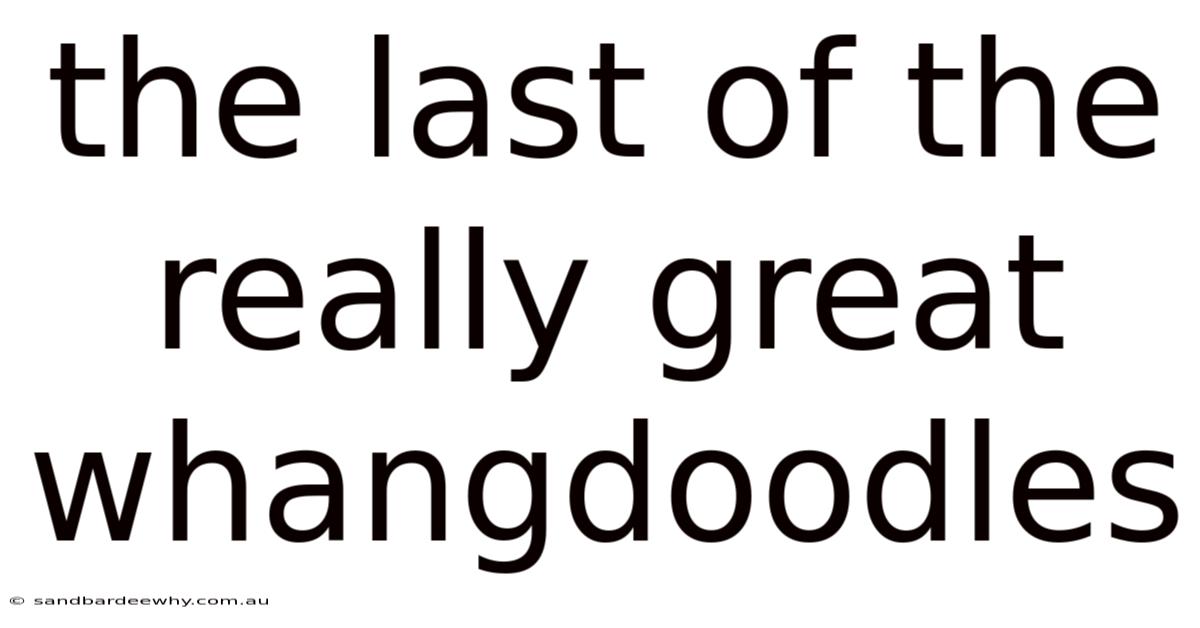 The Last Of The Really Great Whangdoodles