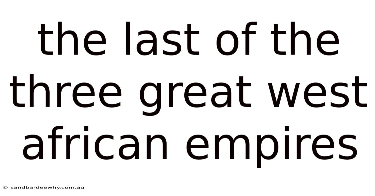 The Last Of The Three Great West African Empires