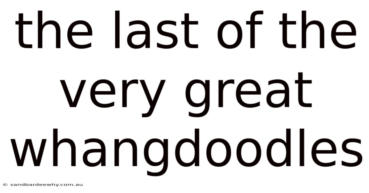 The Last Of The Very Great Whangdoodles