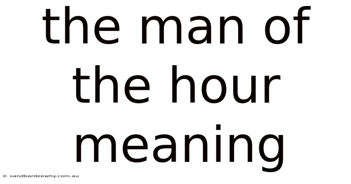 The Man Of The Hour Meaning