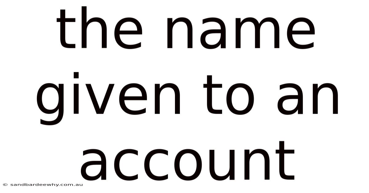 The Name Given To An Account