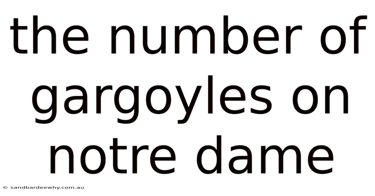 The Number Of Gargoyles On Notre Dame
