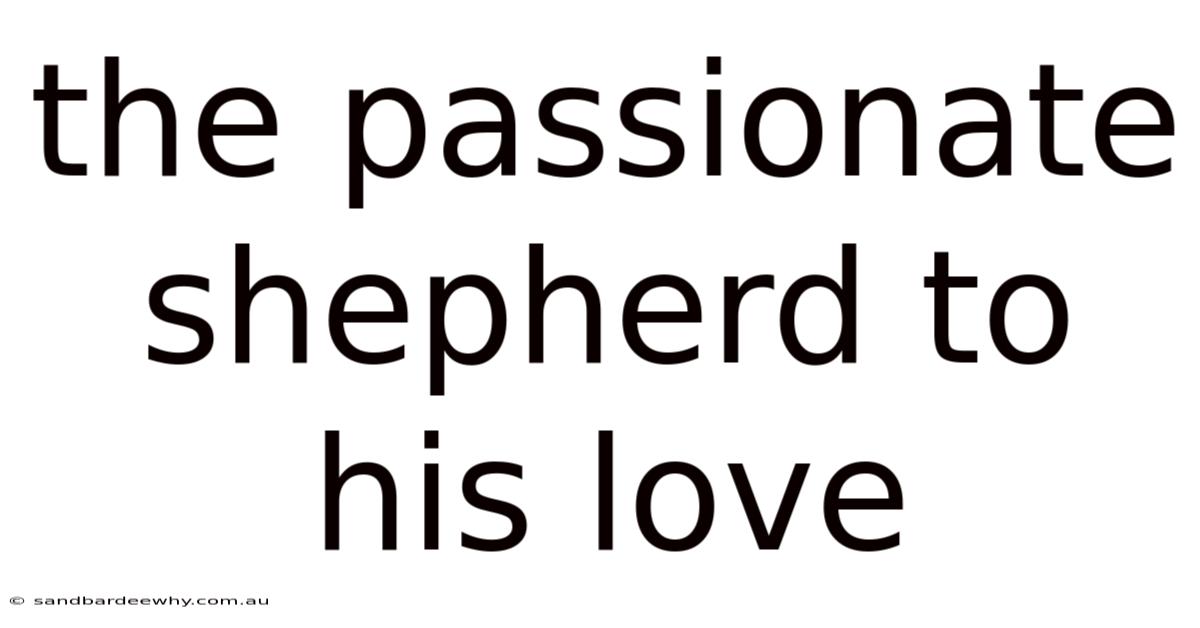 The Passionate Shepherd To His Love