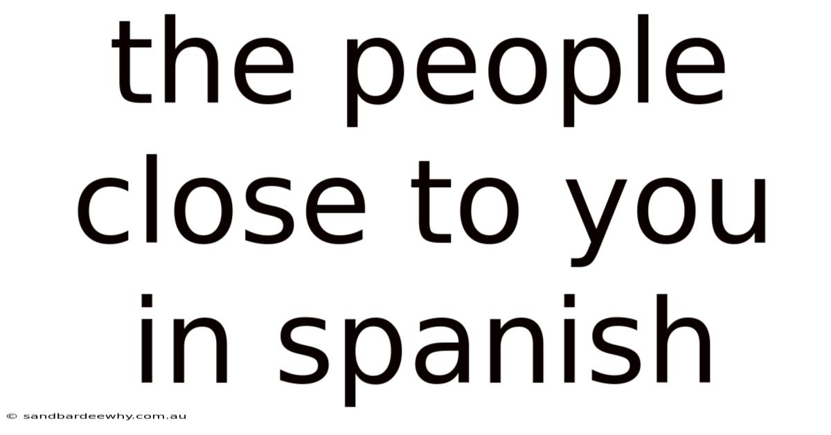 The People Close To You In Spanish
