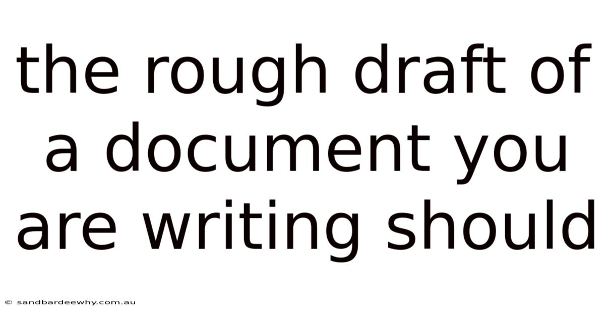 The Rough Draft Of A Document You Are Writing Should