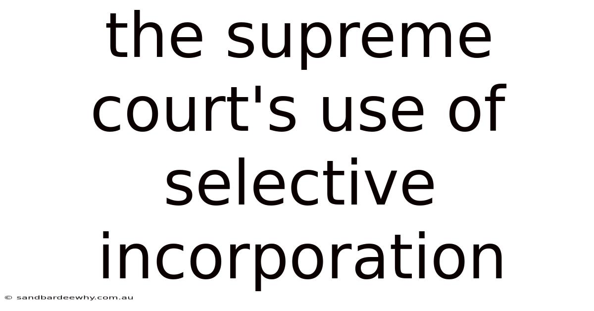 The Supreme Court's Use Of Selective Incorporation