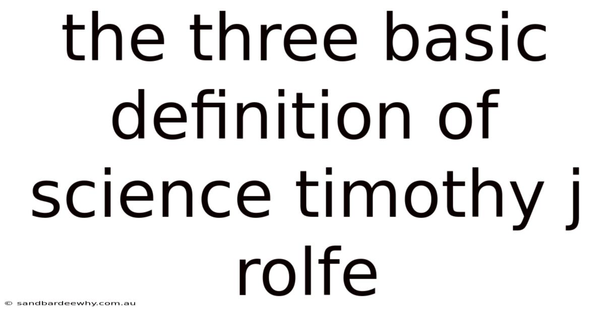 The Three Basic Definition Of Science Timothy J Rolfe