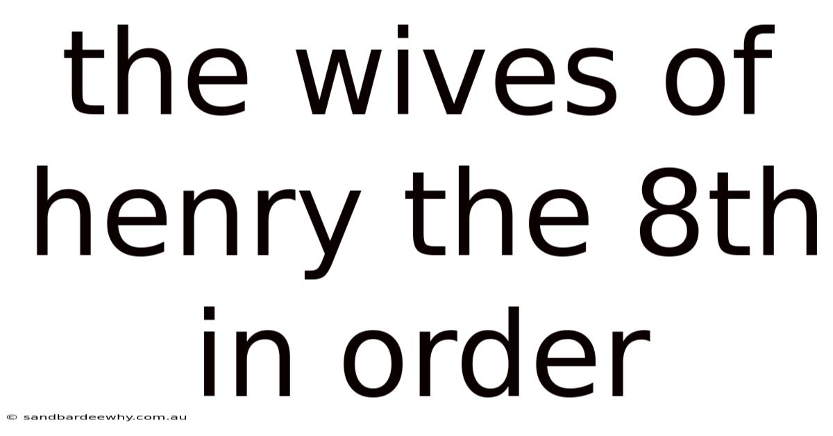 The Wives Of Henry The 8th In Order