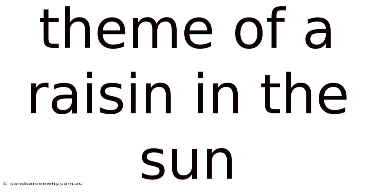 Theme Of A Raisin In The Sun