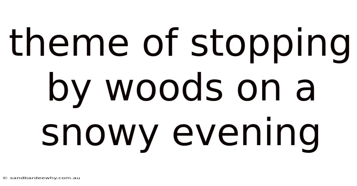 Theme Of Stopping By Woods On A Snowy Evening