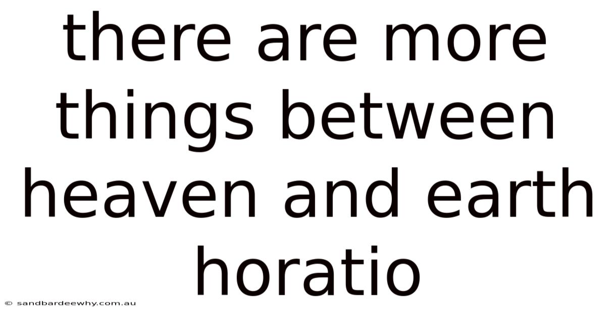 There Are More Things Between Heaven And Earth Horatio