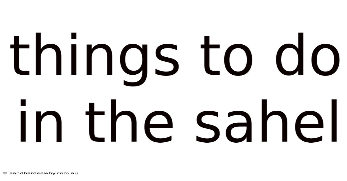 Things To Do In The Sahel