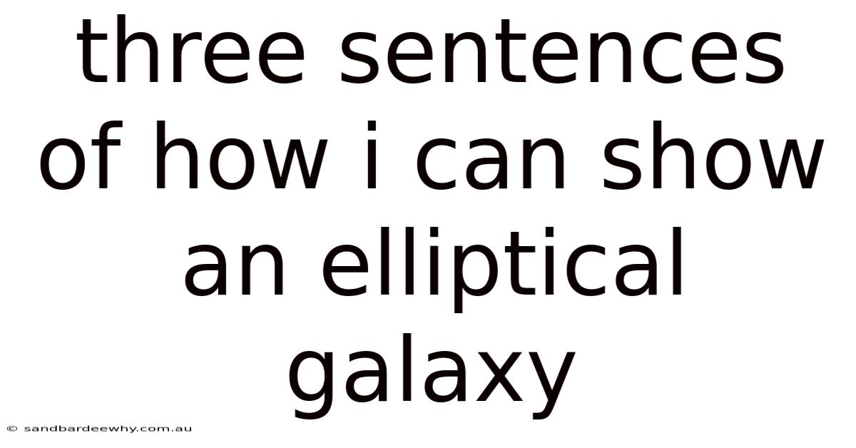 Three Sentences Of How I Can Show An Elliptical Galaxy