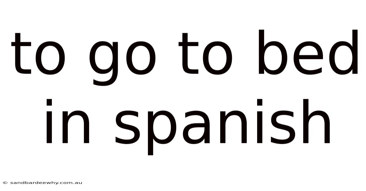 To Go To Bed In Spanish