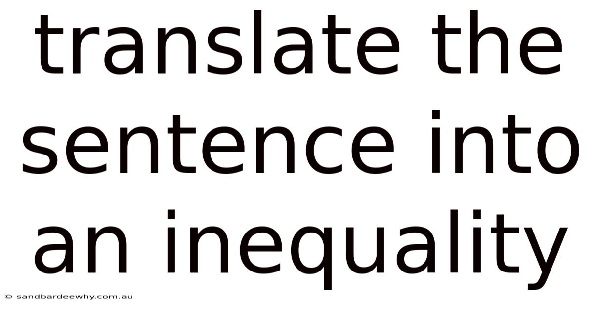 Translate The Sentence Into An Inequality