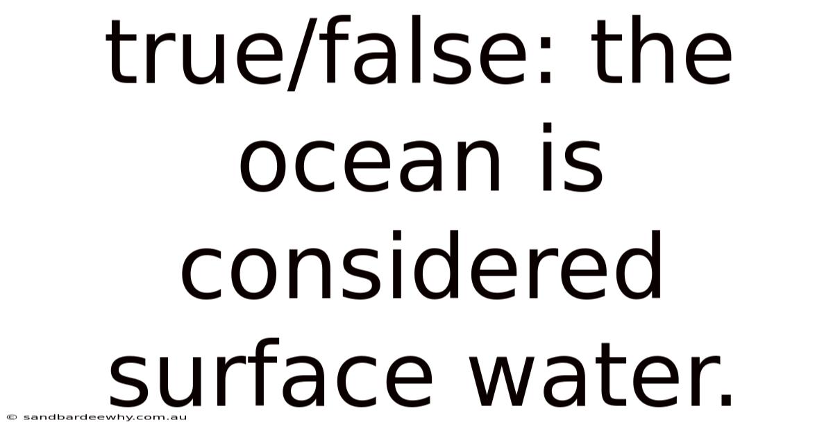 True/false: The Ocean Is Considered Surface Water.