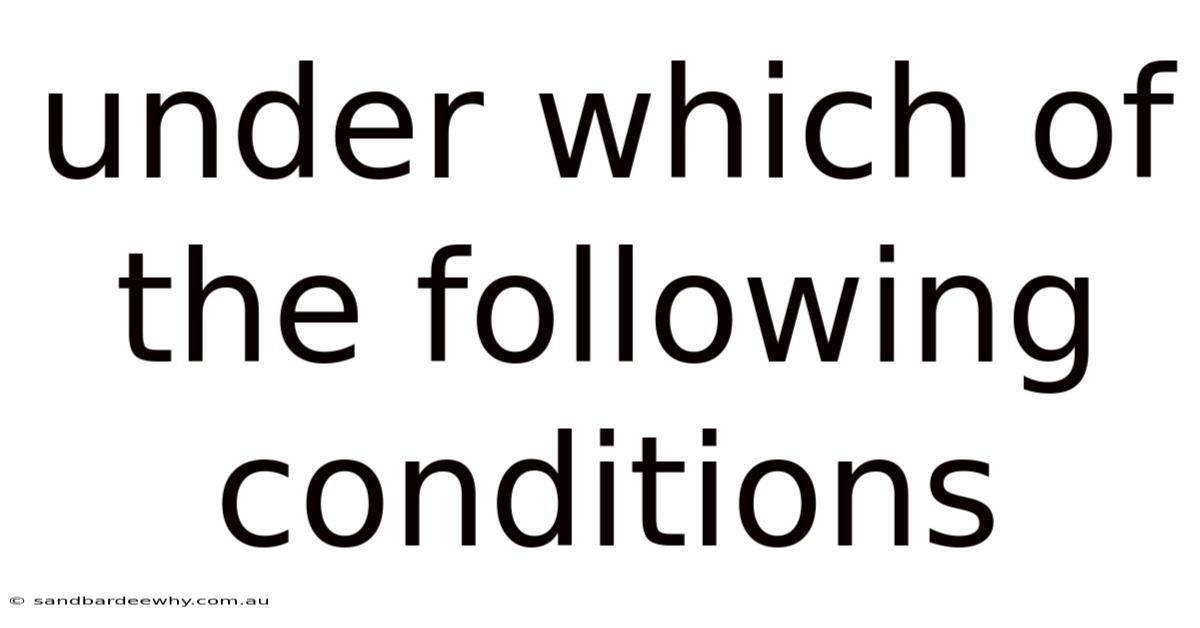 Under Which Of The Following Conditions