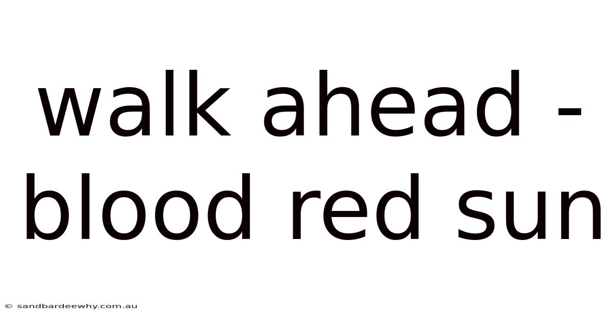 Walk Ahead - Blood Red Sun