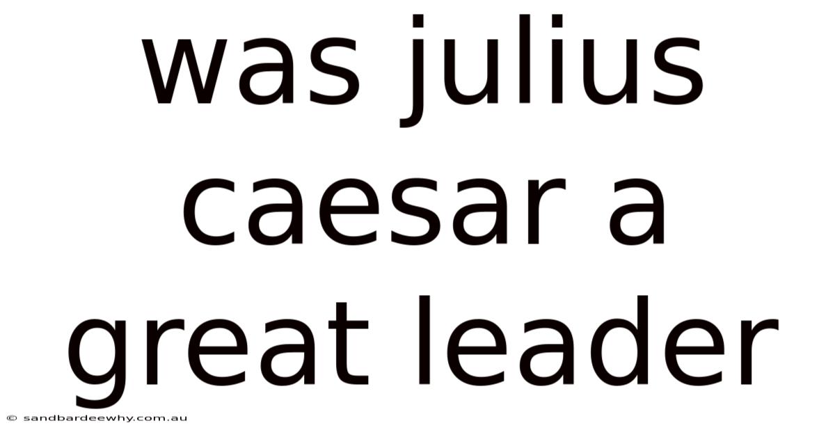 Was Julius Caesar A Great Leader