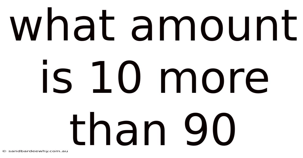 What Amount Is 10 More Than 90