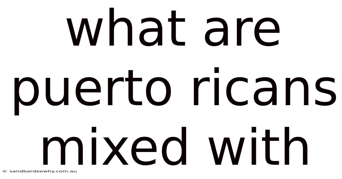 What Are Puerto Ricans Mixed With