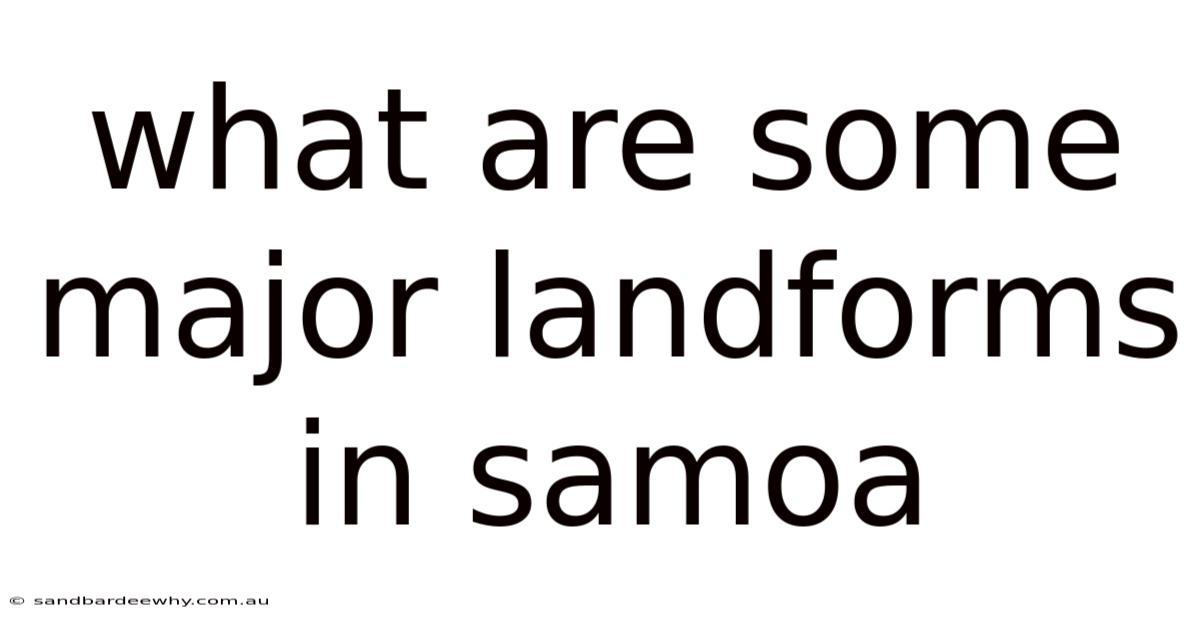 What Are Some Major Landforms In Samoa