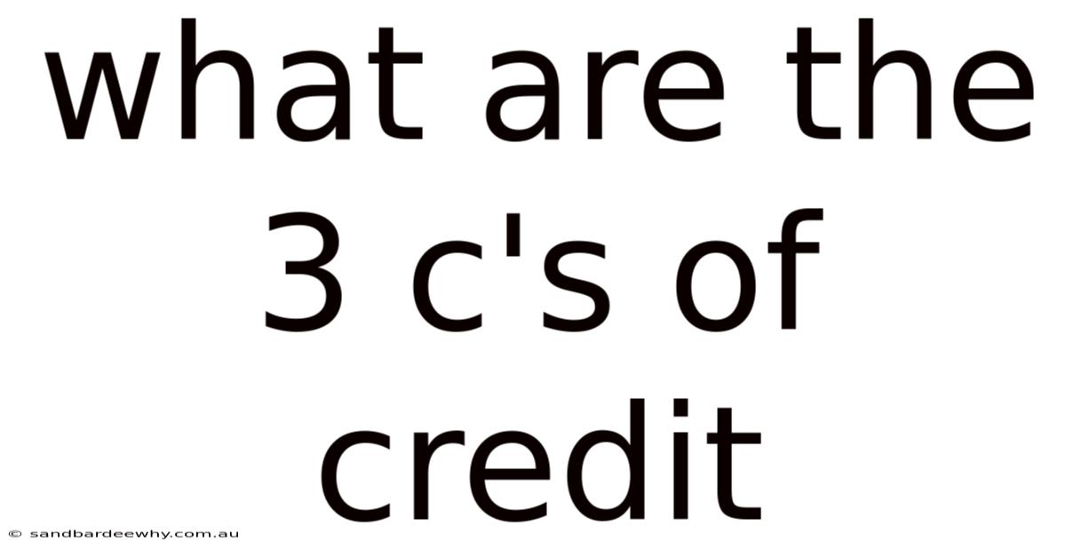 What Are The 3 C's Of Credit