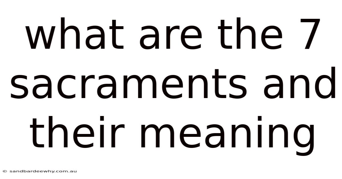 What Are The 7 Sacraments And Their Meaning