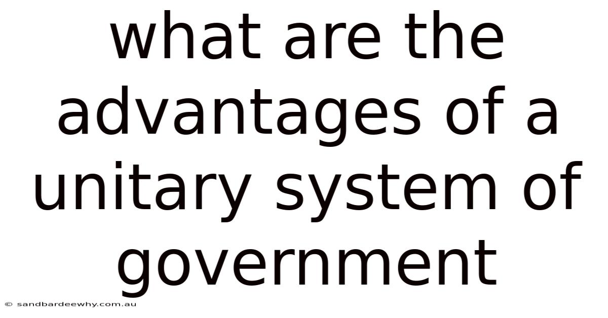 What Are The Advantages Of A Unitary System Of Government