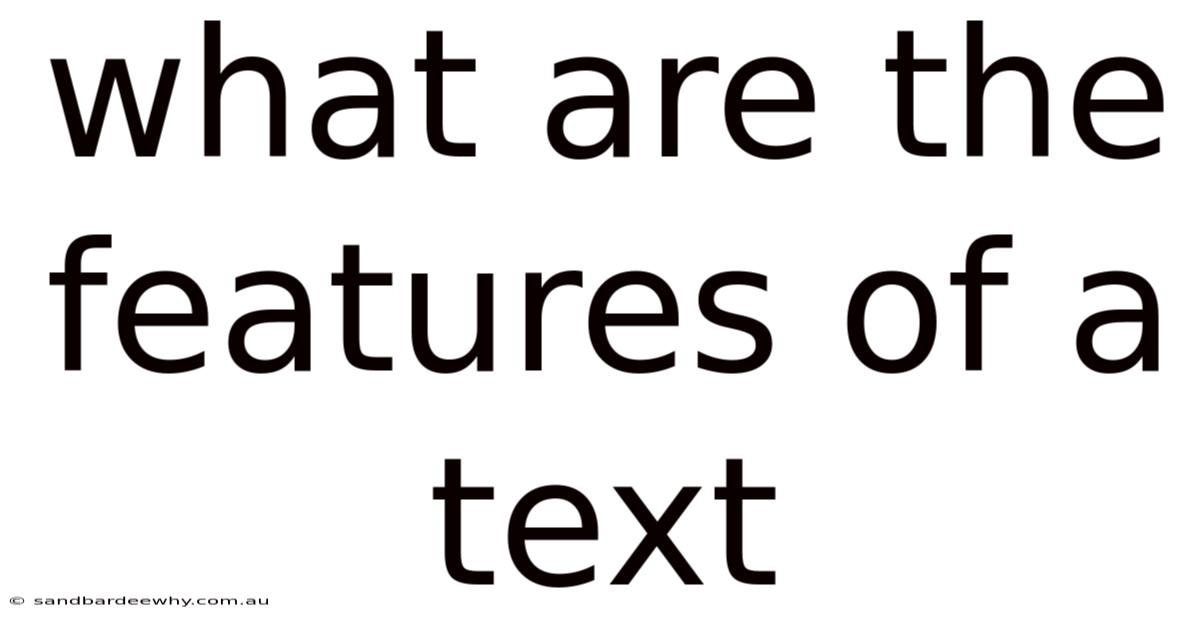 What Are The Features Of A Text
