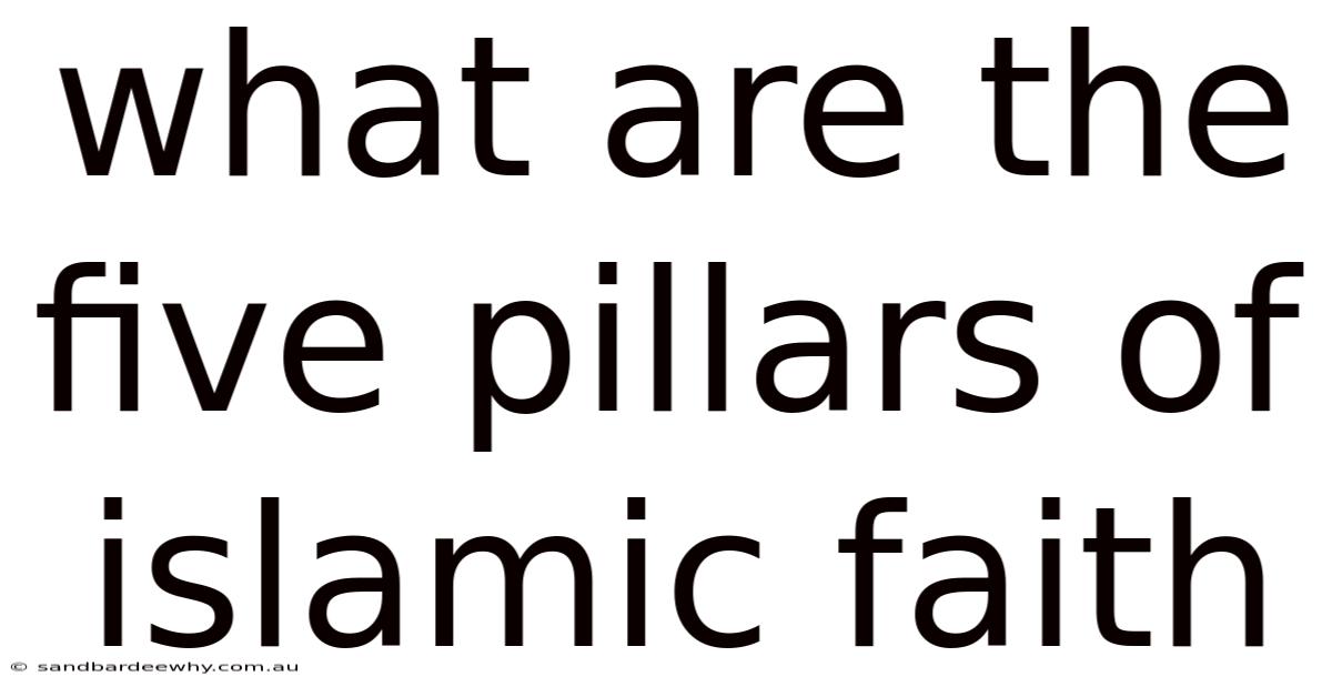 What Are The Five Pillars Of Islamic Faith