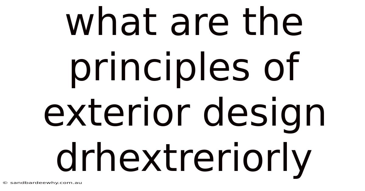 What Are The Principles Of Exterior Design Drhextreriorly