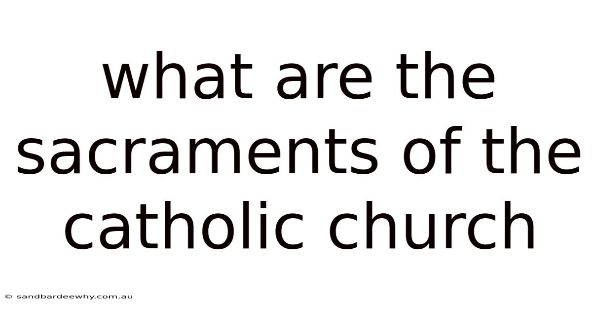 What Are The Sacraments Of The Catholic Church