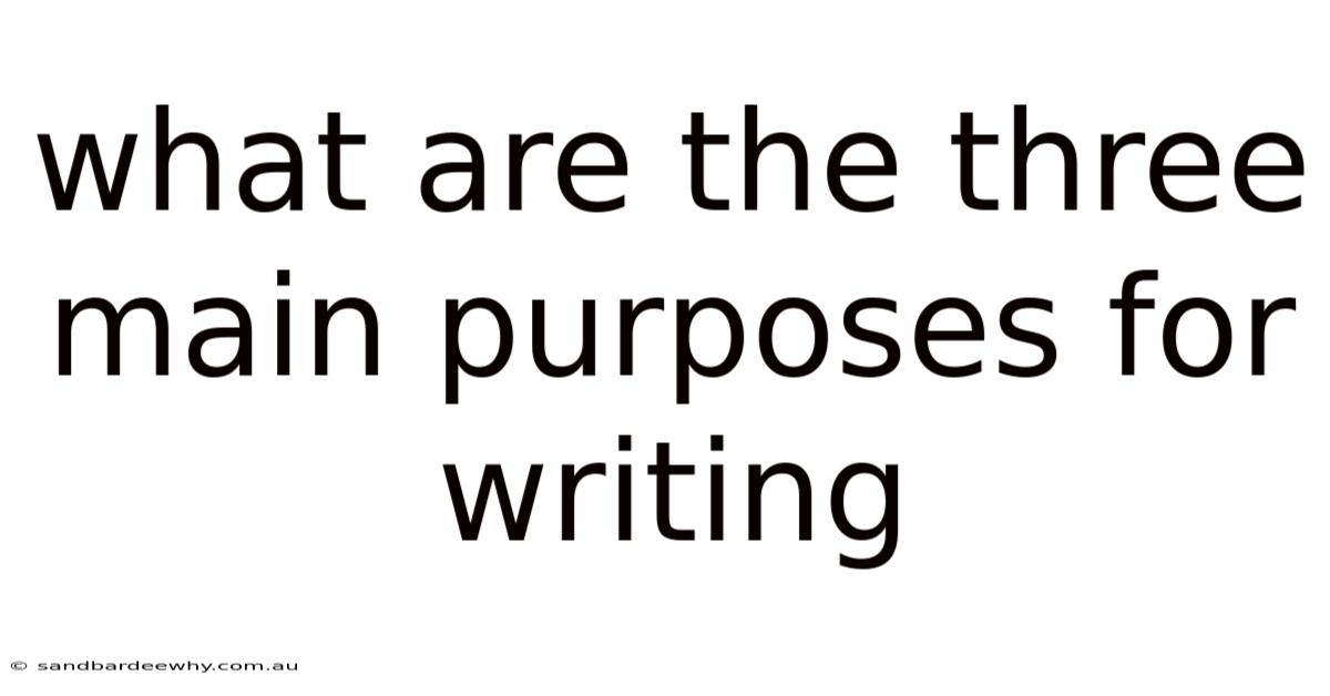 What Are The Three Main Purposes For Writing