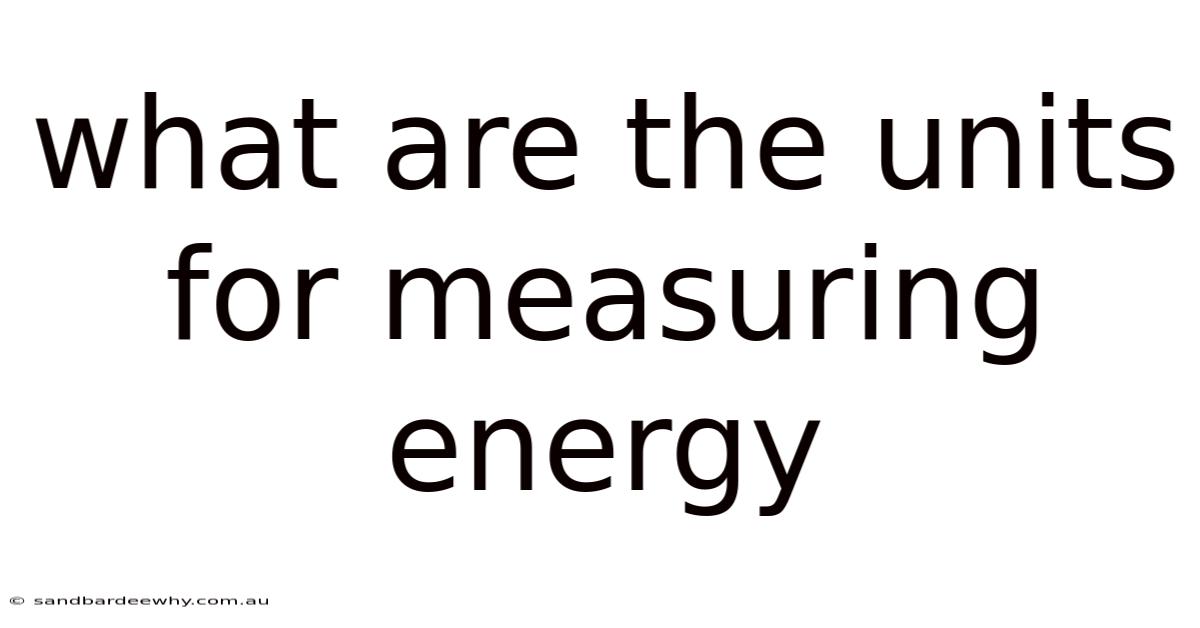 What Are The Units For Measuring Energy